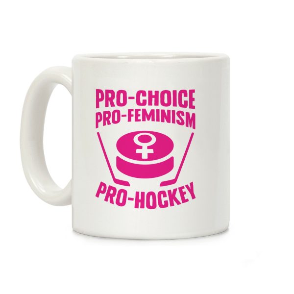 Pro-Choice, Pro-Feminism, Pro-Hockey Coffee Mug Pro-Choice, Pro-Feminism, Pro-Hockey Coffee Mug