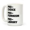 Pro-Choice Pro-Feminism Pro-Library Coffee Mug Pro-Choice Pro-Feminism Pro-Library Coffee Mug