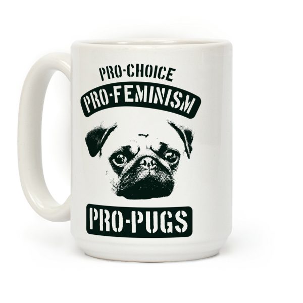 Pro-Choice Pro-Feminism Pro-Pugs Coffee Mug Pro-Choice Pro-Feminism Pro-Pugs Coffee Mug