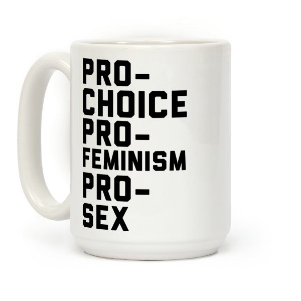PRO-CHOICE PRO-FEMINISM PRO-SEX Coffee Mug PRO-CHOICE PRO-FEMINISM PRO-SEX Coffee Mug