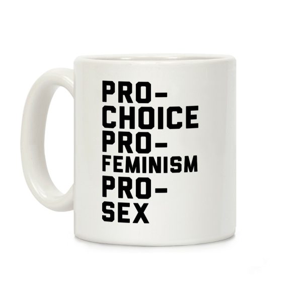 PRO-CHOICE PRO-FEMINISM PRO-SEX Coffee Mug PRO-CHOICE PRO-FEMINISM PRO-SEX Coffee Mug