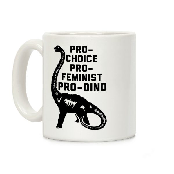 Pro-Choice Pro-Feminist Pro-Dino Coffee Mug