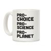 Pro-Choice Pro-Science Pro-Planet Coffee Mug Pro-Choice Pro-Science Pro-Planet Coffee Mug