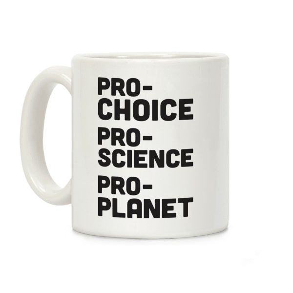 Pro-Choice Pro-Science Pro-Planet Coffee Mug Pro-Choice Pro-Science Pro-Planet Coffee Mug