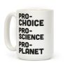 Pro-Choice Pro-Science Pro-Planet Coffee Mug Pro-Choice Pro-Science Pro-Planet Coffee Mug