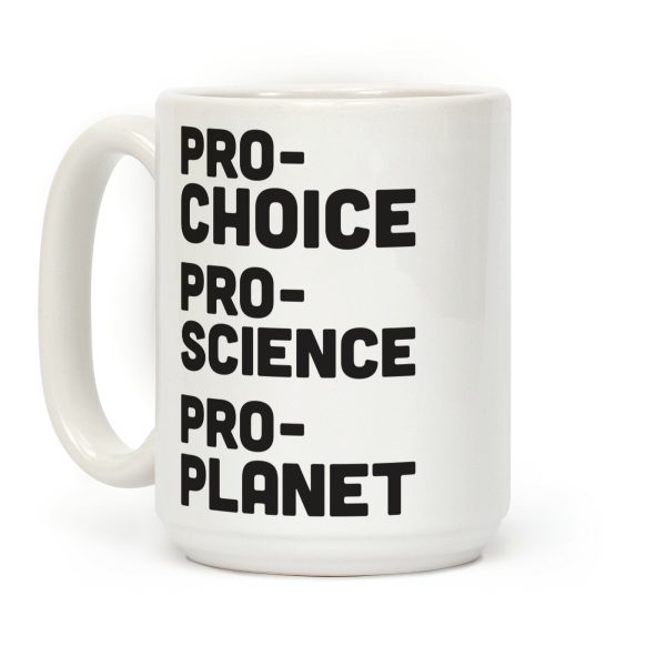 Pro-Choice Pro-Science Pro-Planet Coffee Mug Pro-Choice Pro-Science Pro-Planet Coffee Mug