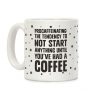 Procaffeinating: The Tendency To Not Start Anything Until You've Had A Coffee Coffee Mug Procaffeinating: The Tendency To Not Start Anything Until You've Had A Coffee Coffee Mug