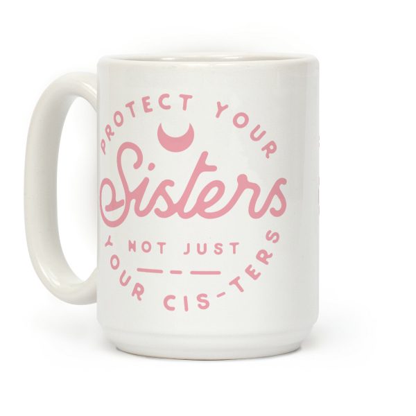 Protect Your Sisters Mug Coffee Mug Protect Your Sisters Mug Coffee Mug