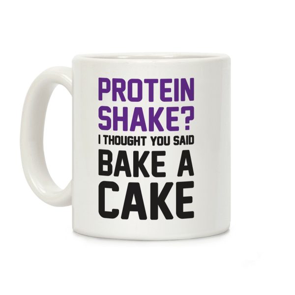 Protein Shake? I Thought You Said Bake A Cake Coffee Mug Protein Shake? I Thought You Said Bake A Cake Coffee Mug