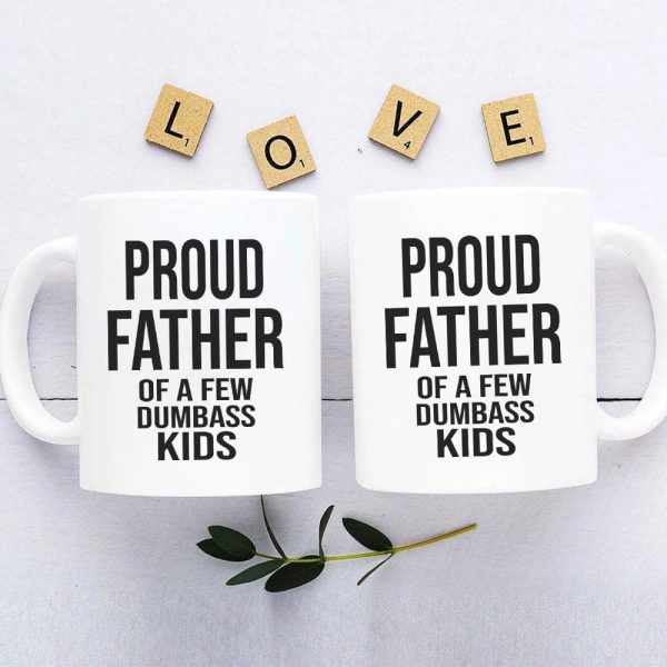 Proud Father Of A Dumbass Kids Family Coffee Mug, HN590 Proud Father Of A Dumbass Kids Family Coffee Mug, HN590