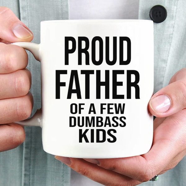 Proud Father Of A Dumbass Kids Family Coffee Mug, HN590 Proud Father Of A Dumbass Kids Family Coffee Mug, HN590
