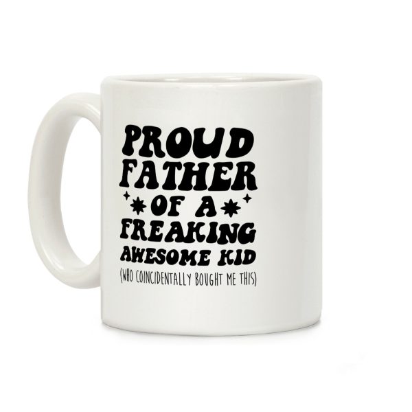 Proud Father of a Freaking Awesome Kid Coffee Mug Proud Father of a Freaking Awesome Kid Coffee Mug