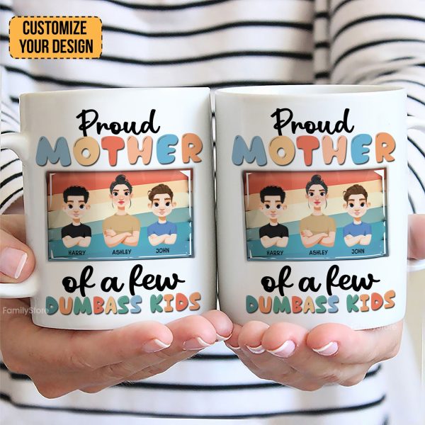 Proud Mother Of Dumbass Kids - Personalized White Ceramic Mug - Gift For Mom, Grandma, Mothers Day | CL50 NA94 Proud Mother Of Dumbass Kids - Personalized White Ceramic Mug - Gift For Mom, Grandma, Mothers Day | CL50 NA94
