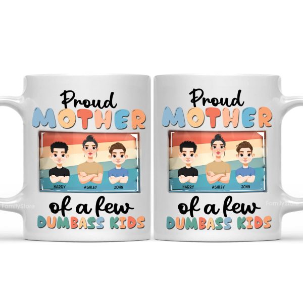 Proud Mother Of Dumbass Kids - Personalized White Ceramic Mug - Gift For Mom, Grandma, Mothers Day | CL50 NA94 Proud Mother Of Dumbass Kids - Personalized White Ceramic Mug - Gift For Mom, Grandma, Mothers Day | CL50 NA94
