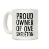 Proud Owner of One Skeleton Coffee Mug Proud Owner of One Skeleton Coffee Mug
