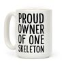 Proud Owner of One Skeleton Coffee Mug Proud Owner of One Skeleton Coffee Mug