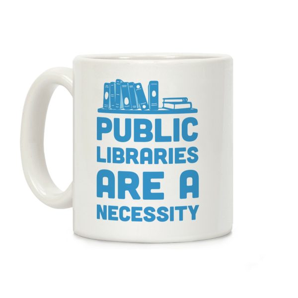 Public Libraries Are A Necessity Coffee Mug Public Libraries Are A Necessity Coffee Mug