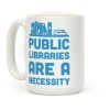 Public Libraries Are A Necessity Coffee Mug Public Libraries Are A Necessity Coffee Mug