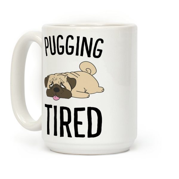 Pugging Tired Coffee Mug Pugging Tired Coffee Mug