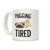 Pugging Tired Coffee Mug Pugging Tired Coffee Mug