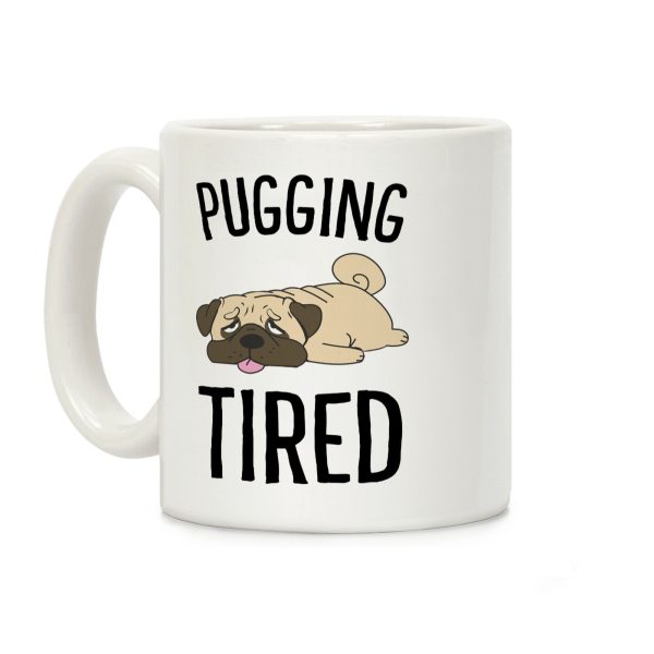 Pugging Tired Coffee Mug Pugging Tired Coffee Mug