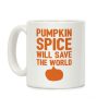 Pumpkin Spice Will Save The World Coffee Mug Pumpkin Spice Will Save The World Coffee Mug
