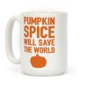 Pumpkin Spice Will Save The World Coffee Mug Pumpkin Spice Will Save The World Coffee Mug