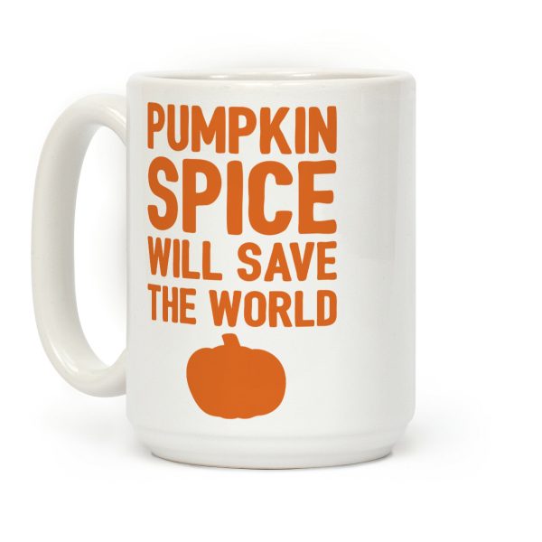 Pumpkin Spice Will Save The World Coffee Mug Pumpkin Spice Will Save The World Coffee Mug