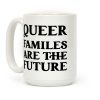 Queer Familes Are The Future Coffee Mug Queer Familes Are The Future Coffee Mug