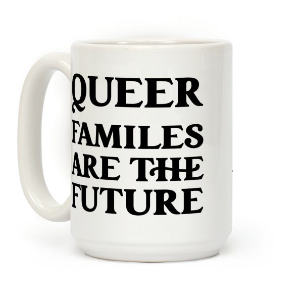 Queer Familes Are The Future Coffee Mug Queer Familes Are The Future Coffee Mug