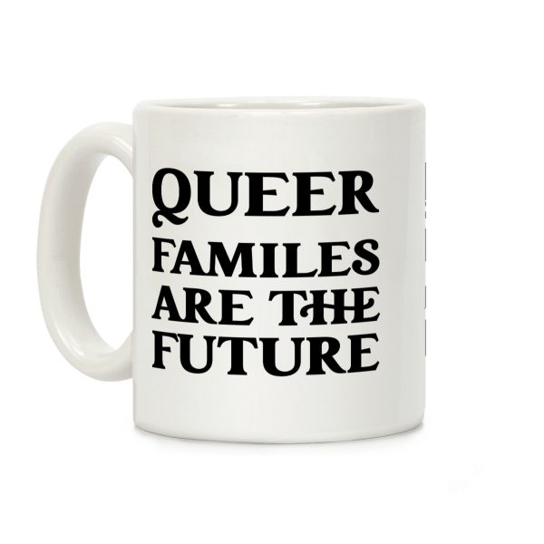 Queer Familes Are The Future Coffee Mug Queer Familes Are The Future Coffee Mug