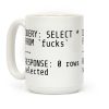 QUERY: SELECT* FROM 'F***s' -- RESPONSE: 0 rows selected Coffee Mug QUERY: SELECT* FROM 'F***s' -- RESPONSE: 0 rows selected Coffee Mug