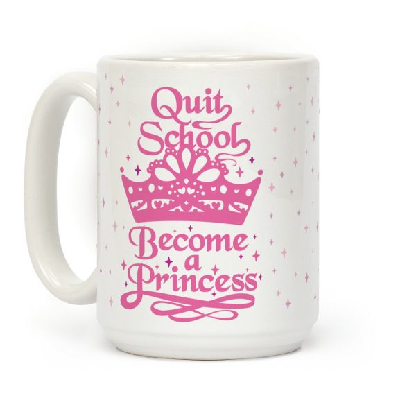 Quit School, Become A Princess Coffee Mug