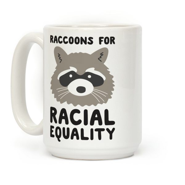 Raccoons For Racial Equality Coffee Mug Raccoons For Racial Equality Coffee Mug