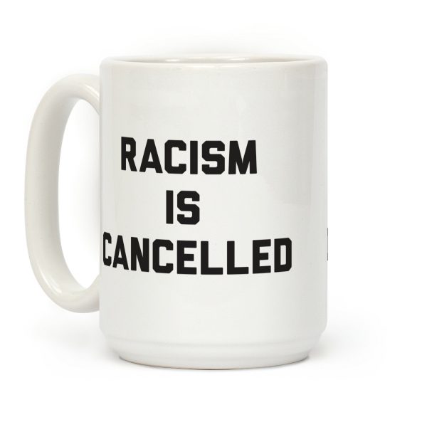 Racism Is Cancelled Coffee Mug
