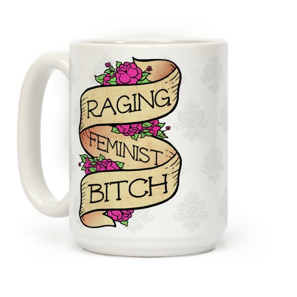 Raging Feminist Bitch Coffee Mug Raging Feminist Bitch Coffee Mug