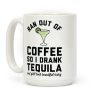 Ran out of Coffee so I Drank Tequila and Y'all Look Beautiful Today Coffee Mug Ran out of Coffee so I Drank Tequila and Y'all Look Beautiful Today Coffee Mug