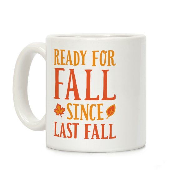 Ready For Fall Since Last Fall Coffee Mug Ready For Fall Since Last Fall Coffee Mug