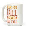 Ready For Fall Since Last Fall Coffee Mug Ready For Fall Since Last Fall Coffee Mug