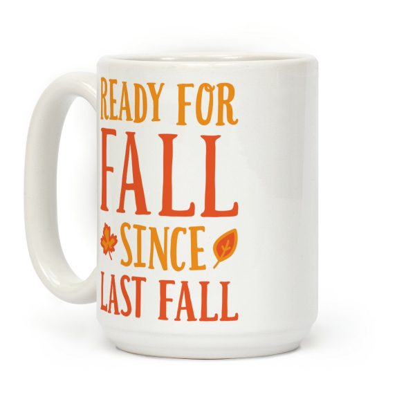 Ready For Fall Since Last Fall Coffee Mug Ready For Fall Since Last Fall Coffee Mug