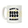 Ready to Redo 2020 Already Coffee Mug Ready to Redo 2020 Already Coffee Mug