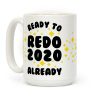 Ready to Redo 2020 Already Coffee Mug Ready to Redo 2020 Already Coffee Mug