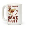 Real Dinos Have Fluff Coffee Mug Real Dinos Have Fluff Coffee Mug