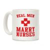 Real Men Marry Nurses Coffee Mug Real Men Marry Nurses Coffee Mug