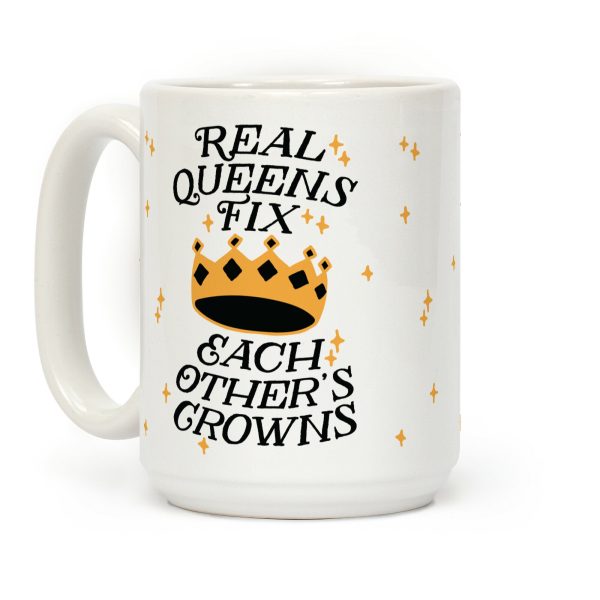 Real Queens Fix Each Other's Crowns Coffee Mug Real Queens Fix Each Other's Crowns Coffee Mug