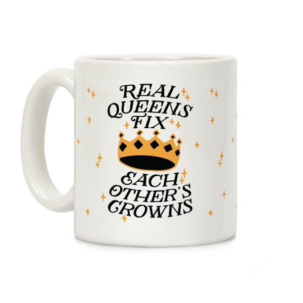 Real Queens Fix Each Other's Crowns Coffee Mug Real Queens Fix Each Other's Crowns Coffee Mug