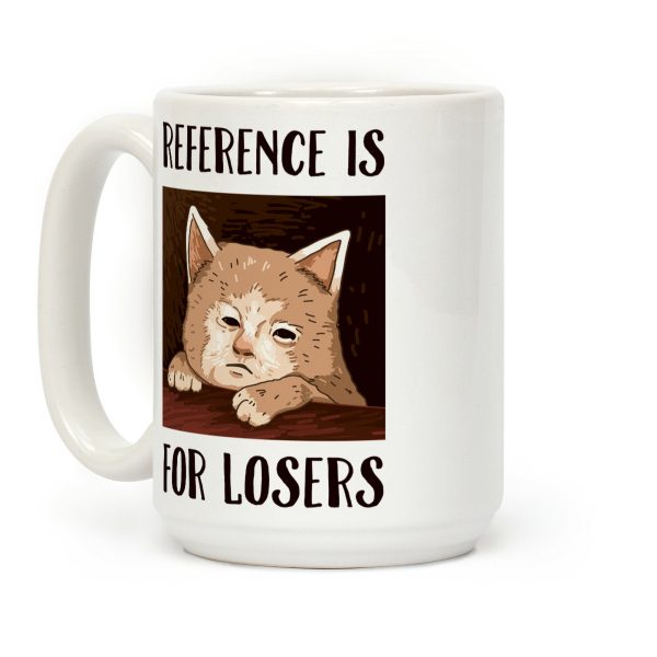 Reference Is For Losers Coffee Mug Reference Is For Losers Coffee Mug