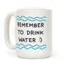Remember To Drink Water Coffee Mug Remember To Drink Water Coffee Mug