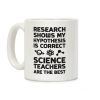 Research Shows My Hypothesis Is Correct Science Teachers Are The Best Coffee Mug Research Shows My Hypothesis Is Correct Science Teachers Are The Best Coffee Mug