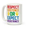 Respect Existence Or Expect Resistance Coffee Mug
